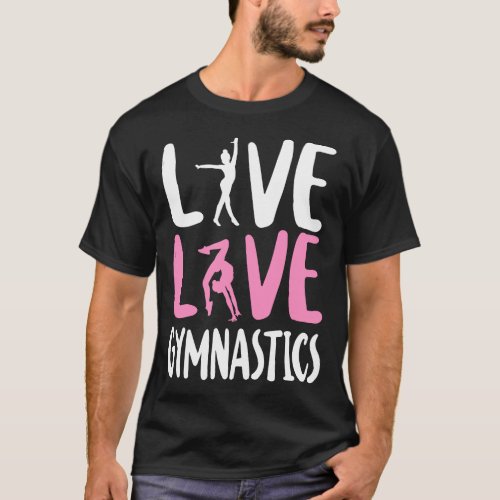 Gymnastics Live Love Gymnastics Girl T_Shirt