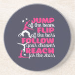 Gymnastics Quote Girl Gymnast Jump Off The Beam Coaster<br><div class="desc">Jump off the beam, flip off the bar. Follow your dreams and reach for the stars. Inspirational and motivational gymnastics design for girl and boy gymnast. This cute merchandise is great for gymnastics coach, athletes, proud mom and dad. Perfect for college gymnastics team. Great Christmas gift and birthday present for...</div>