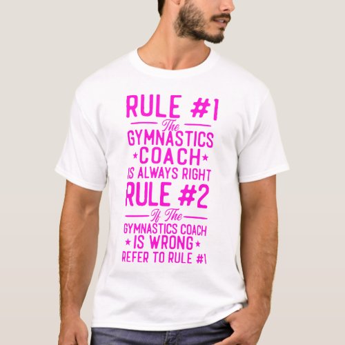 Gymnastics Rule 1 The Gymnastics Coach Is Always T_Shirt