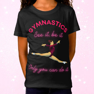 Gymnastics See it, be it - Only you can do it T-Shirt