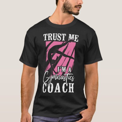 Gymnastics Trust Me Im A Gymnastics Coach Coach T_Shirt