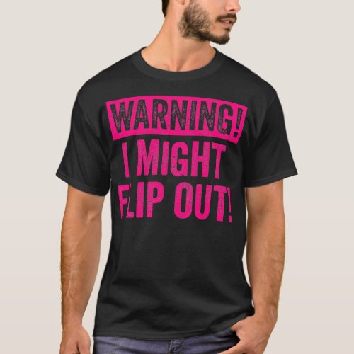 Gymnastics Warning Might Flip Out Text Only Pink G T_Shirt