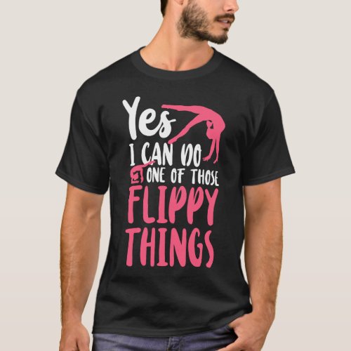 Gymnastics Yes I Can Do One Of Those Flippy Things T_Shirt