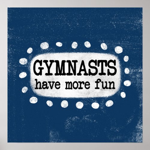 Gymnasts Have More Fun Poster Wall Art