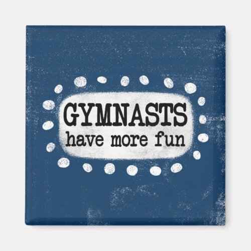 Gymnasts Have More Fun Refrigerator Magnet
