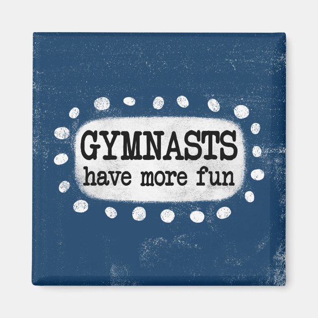 Gymnasts Have More Fun Refrigerator Magnet (Front)