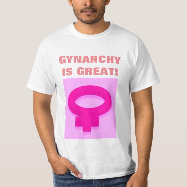 GYNARCHY IS GREAT  T-Shirt (Front)