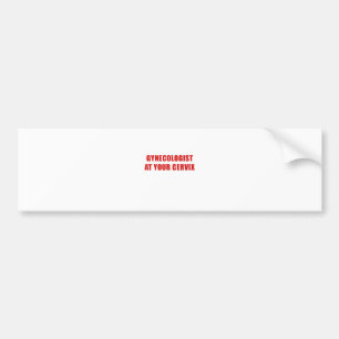 Gynecologist at your Cervix Bumper Sticker