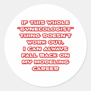 Gynecologist Humor ... Modeling Career Classic Round Sticker
