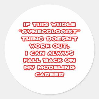 Gynecologist Humor ... Modeling Career Classic Round Sticker