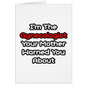 Gynecologist...Mother Warned You About Cards