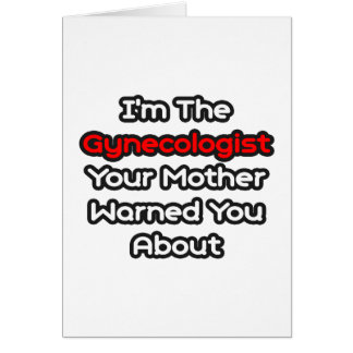 Gynecologist...Mother Warned You About Cards