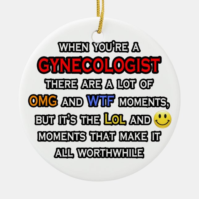 Gynecologist ... OMG WTF LOL Ceramic Ornament (Front)