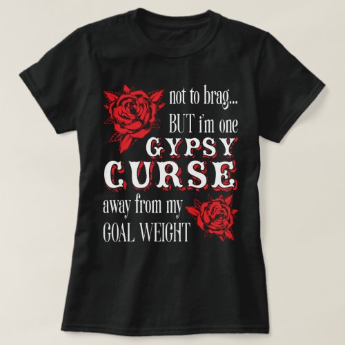 gypsy curse away from my goal weight T_Shirt