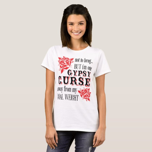 gypsy curse away from my goal weight T-Shirt (Front Full)