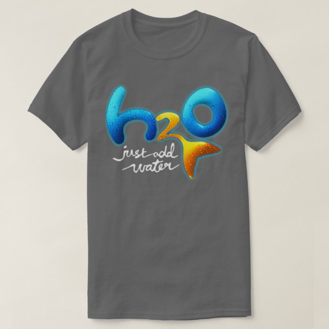 H2O Just Add Water T-Shirt (Design Front)