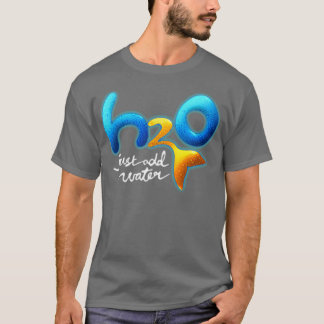 H2O Just Add Water T-Shirt