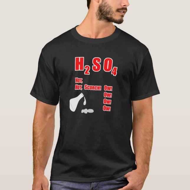 H2SO4 Hot, hot, scorch! Ow! Ow! Ow! Ow! T-Shirt (Front)