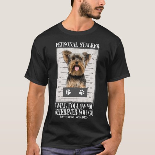 H590 Funny Dog Lover Gift Personal Stalker Yorkie  T_Shirt