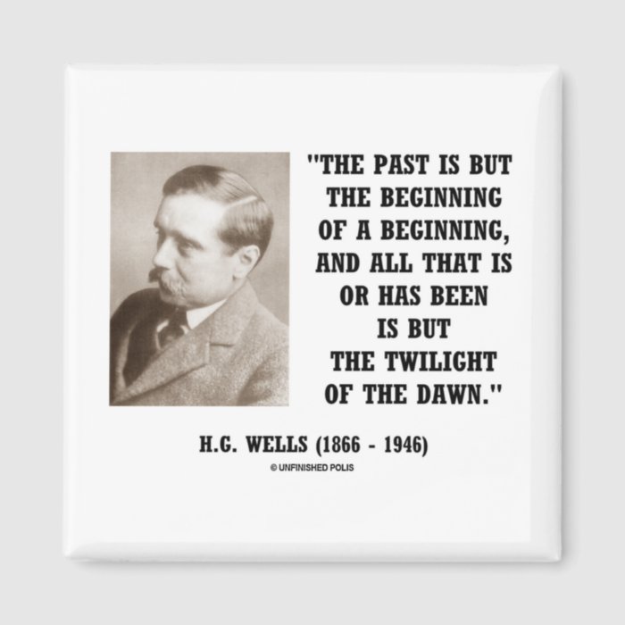 H.G. Wells Past Is But Beginning Of A Beginning Refrigerator Magnets