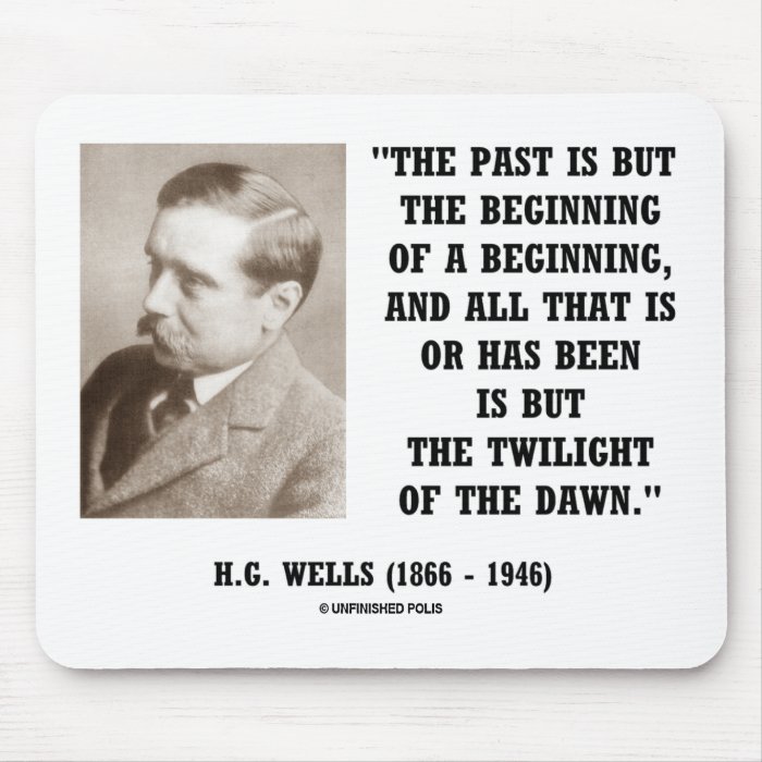 H.G. Wells Past Is But Beginning Of A Beginning Mousepad