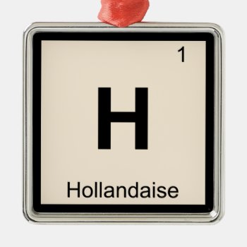 H - Hollandaise Sauce Chemistry Periodic Table Metal Ornament by itselemental at Zazzle