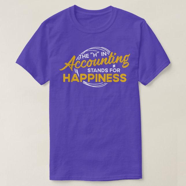 H in Accounting Stands For Happiness Accountant Ac T-Shirt (Design Front)