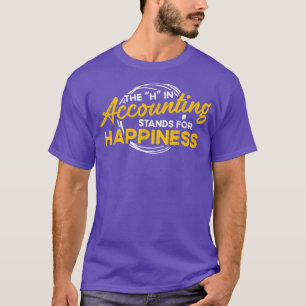 H in Accounting Stands For Happiness Accountant Ac T-Shirt