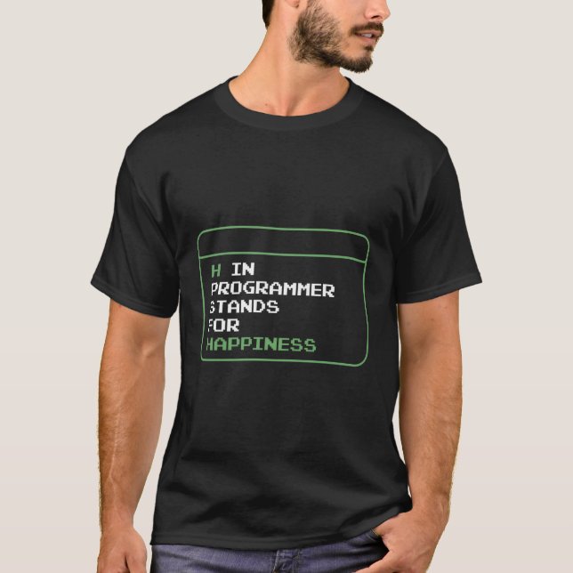 H In Programmer Stands For Hapess Programming Code T-Shirt (Front)