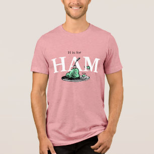 "H is for HAM"   Alphabet Design Tri-Blend Shirt