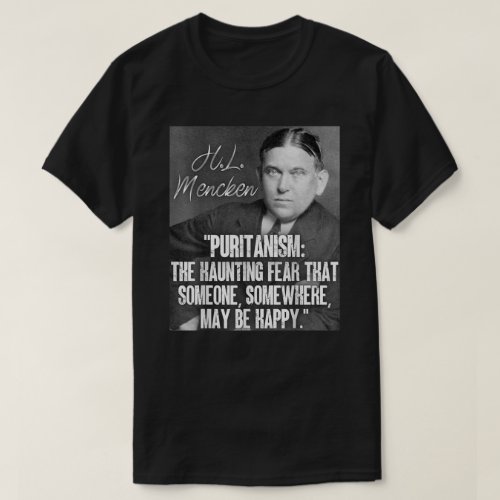 H L Mencken Quote Puritanism Haunting Fear Someone T_Shirt