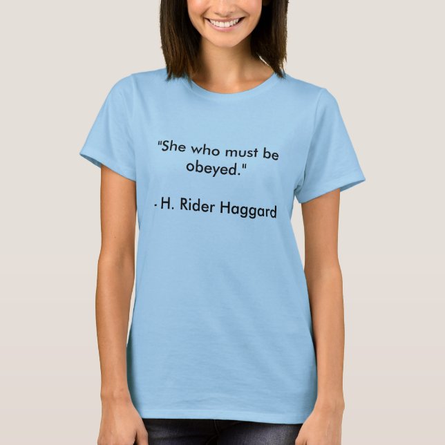 H. Rider Haggard quote "She who must be obeyed." T-Shirt (Front)