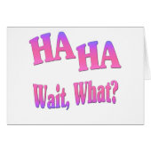 Ha Ha...Wait, What? (Front Horizontal)