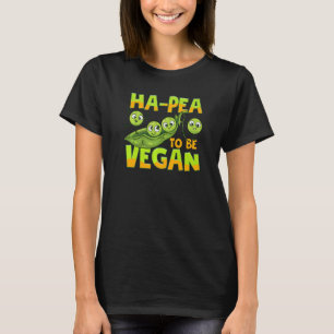 Ha Pea To Be Vegan Vegetable Peas Foodie Pun T-Shirt