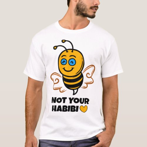 Habibi _ Bee love _ Not your Habibi _ bea   T_Shirt