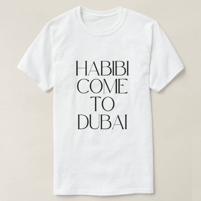 Habibi come to dubai emirates T-Shirt (Design Front)