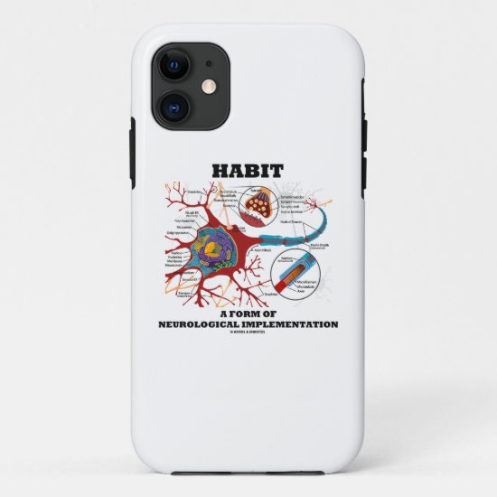 Habit A Form Of Neurological Implementation Neuron iPhone 11 Case