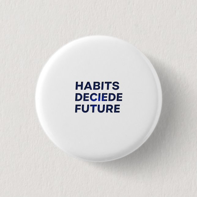 Habits Decide Future Button (Front)