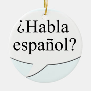 ¿Habla español? Do you speak Spanish? Ceramic Ornament