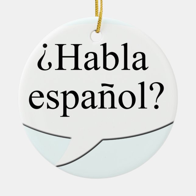 ¿Habla español? Do you speak Spanish? Ceramic Ornament (Front)