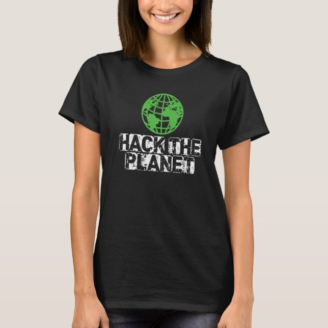Hack The Planet Earth Security And Protect Present T-Shirt (Front)