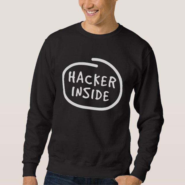 Hacker in Me  IT Computer Hack Programmer Malware Sweatshirt (Front)
