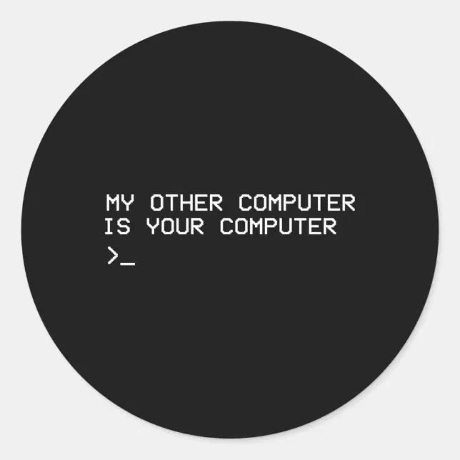 Hacker My Other Computer Is Your Computer Classic Round Sticker | Zazzle