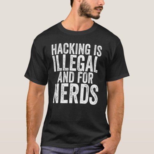 Hacking Cybersecurity Hacking Is Illegal And For N T_Shirt