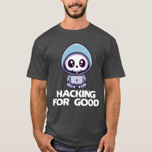 Hacking For Good Ethical Hacker Cybersecurity  T-Shirt