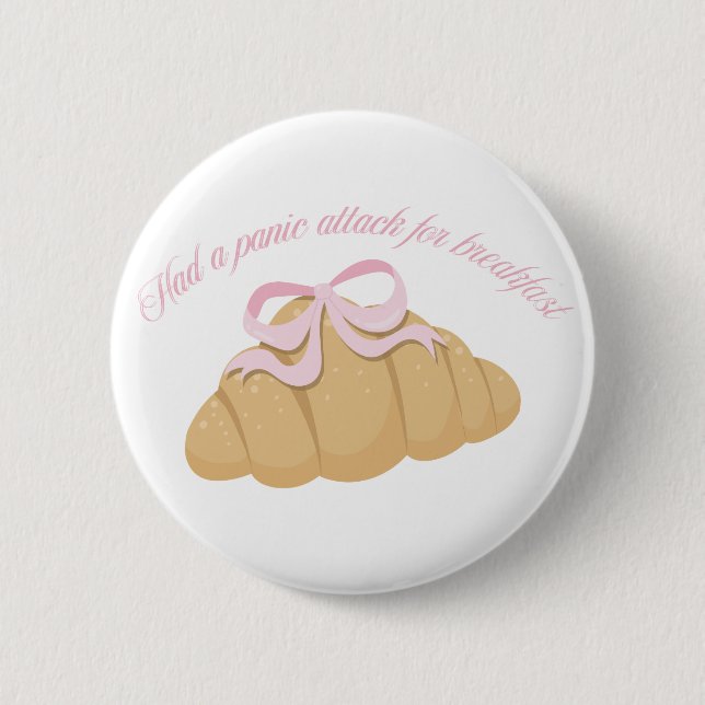 Had a Panic Attack for Breakfast Cute Croissant Button (Front)