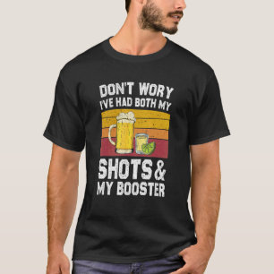 Had Both My Shots And Booster Tequila Drinking T-Shirt