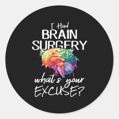 Had Brain Surgery Excuse Brain Surgery Survivor Classic Round Sticker