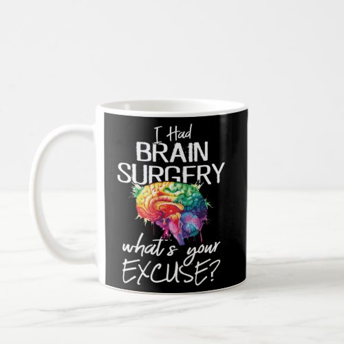Had Brain Surgery Excuse Brain Surgery Survivor Coffee Mug