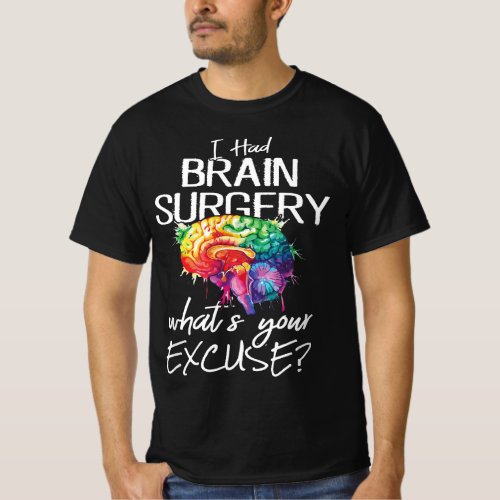 Had Brain Surgery Excuse Brain Surgery Survivor T_Shirt